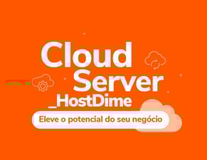 Conheça as vantagens em utilizar o Cloud Server HostDime